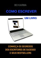 Como escrever um livro: Conheça os Segredos dos Escritores de Sucesso e seus Bestsellers