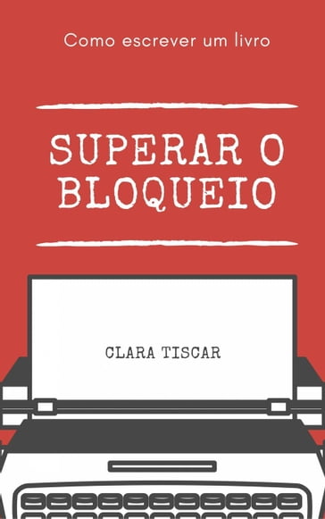 Como escrever um livro - Superar o bloqueio - Clara Tiscar