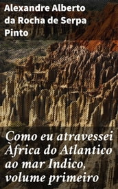 Como eu atravessei Àfrica do Atlantico ao mar Indico, volume primeiro