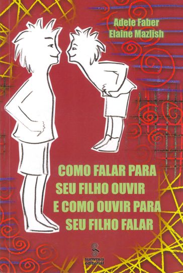 Como falar para seu filho ouvir e como ouvir para seu filho falar - Adele Faber - Elaine Mazlish