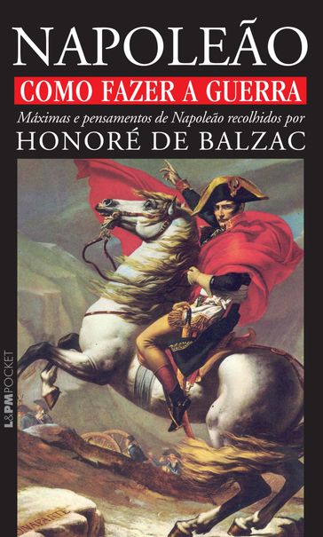 Como fazer a guerra: máximas e pensamentos de Napoleão - Honoré de Balzac