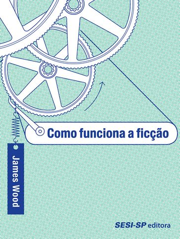 Como funciona a ficção - James Wood