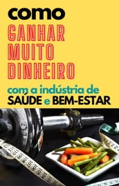 Como ganhar muito dinheiro com a indústria de saúde e bem-estar