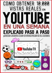 Como obtener 10,000 vistas reales en youtube en una semana explicado pasó a paso