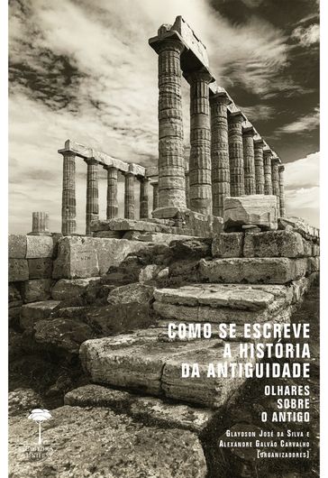Como se Escreve a História da Antiguidade - Alexandre Galvão Carvalho - Glaydson José da Silva