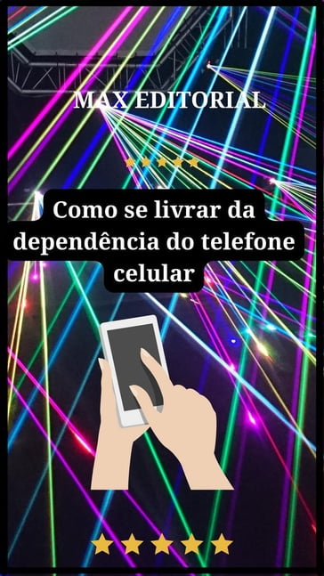 Como se Livrar da Dependência do Telefone Celular - Max Editorial