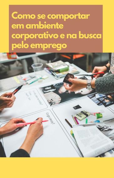 Como se comportar em ambiente corporativo e na busca pelo emprego - Selena Porfírio