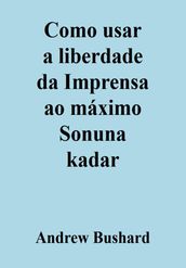 Como usar a liberdade da Imprensa ao máximo