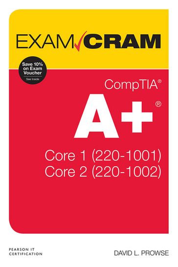 CompTIA A+ Core 1 (220-1001) and Core 2 (220-1002) Exam Cram - Dave Prowse