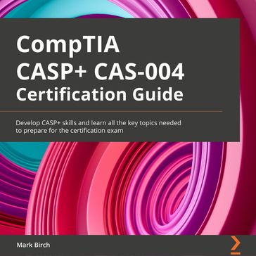 CompTIA CASP+ CAS-004 Certification Guide - Mark Birch
