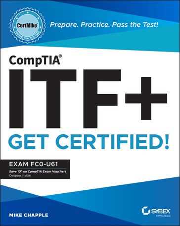 CompTIA ITF+ CertMike: Prepare. Practice. Pass the Test! Get Certified! - Mike Chapple