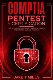 CompTIA PenTest+ Certification The Ultimate Study Guide to Practice Tests, Preparation and Ace the Exam