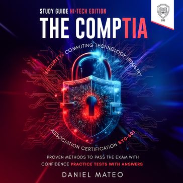 CompTIA Security+ Computing Technology Industry Association Certification SY0-601 Study Guide, The - Hi-Tech Edition - SMG - Daniel Mateo