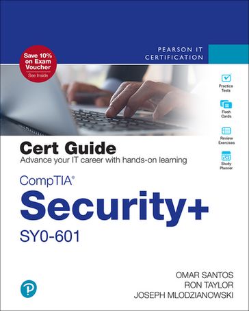 CompTIA Security+ SY0-601 Cert Guide - Omar Santos - Ron Taylor - Joseph Mlodzianowski