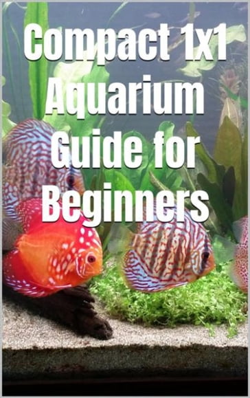 Compact 1x1 Aquarium Guide for Beginners - Thorsten Hawk