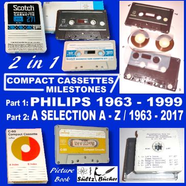 Compact Cassettes Milestones - Philips 1963 - 1999 - including Norelco and Mercury & a Selection from A - Z / 1963 - 2017 - Uwe H. Sueltz