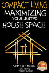 Compact Living: Maximizing Your Limited House Space