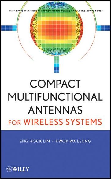 Compact Multifunctional Antennas for Wireless Systems - Eng Hock Lim - Kwok Wa Leung