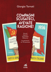 Compagni scusateci, avevate ragione! Ricordi. Appunti. Documenti. Riflessioni. Un patchwork sul  56 pesarese