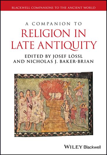 A Companion to Religion in Late Antiquity - Josef Lossl - Nicholas J. Baker-Brian