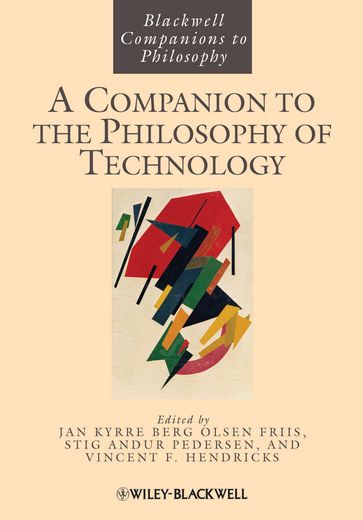 A Companion to the Philosophy of Technology - Stig Andur Pedersen - Vincent F. Hendricks - Jan Kyrre Berg Olsen