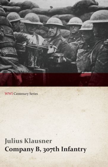 Company B, 307th Infantry (WWI Centenary Series) - Julius Klausner