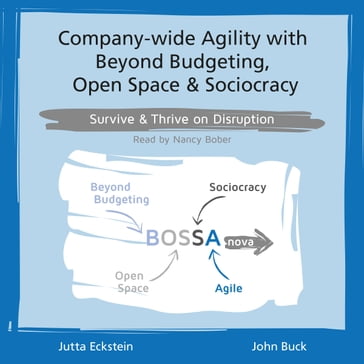 Company-wide Agility with Beyond Budgeting, Open Space & Sociocracy - Jutta Eckstein - John Buck