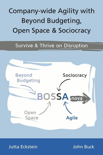 Company-wide Agility with Beyond Budgeting, Open Space & Sociocracy - Jutta Eckstein - John Buck