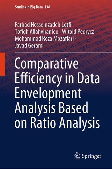 Comparative Efficiency in Data Envelopment Analysis Based on Ratio Analysis - Farhad Hosseinzadeh Lotfi - Tofigh Allahviranloo - Witold Pedrycz - Mohammad Reza Mozaffari - Javad Gerami