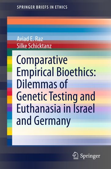 Comparative Empirical Bioethics: Dilemmas of Genetic Testing and Euthanasia in Israel and Germany - Aviad E. Raz - Silke Schicktanz