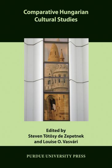 Comparative Hungarian Cultural Studies - Louise O. Vasvári - Steven Totosy de Zepetnek