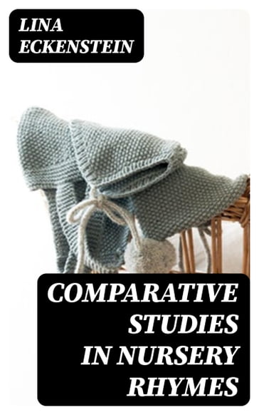 Comparative Studies in Nursery Rhymes - Lina Eckenstein