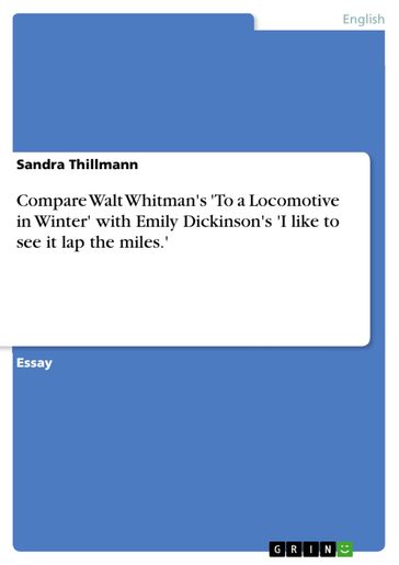 Compare Walt Whitman's 'To a Locomotive in Winter' with Emily Dickinson's 'I like to see it lap the miles.' - Sandra Thillmann