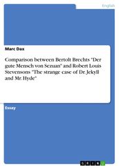 Comparison between Bertolt Brechts  Der gute Mensch von Sezuan  and Robert Louis Stevensons  The strange case of Dr. Jekyll and Mr. Hyde 