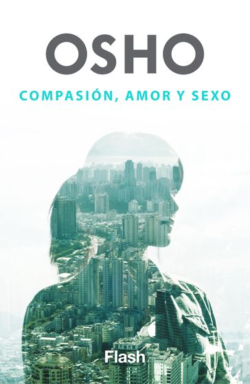 Compasión, amor y sexo (Flash Relatos) - Osho