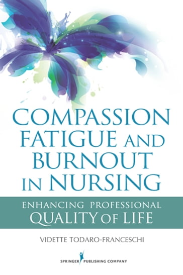 Compassion Fatigue and Burnout in Nursing - Vidette Todaro-Franceschi - PhD - rn - FT