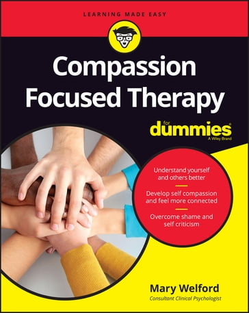 Compassion Focused Therapy For Dummies - Mary Welford