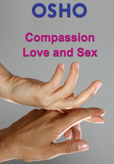 Compassion, Love and Sex - Osho