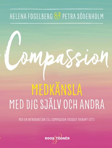 Compassion : Medkansla med dig sjalv och andra - Helena Fogelberg - Petra Soderholm - Marie-Louise Friberg