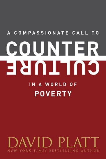 A Compassionate Call to Counter Culture in a World of Poverty - David Platt