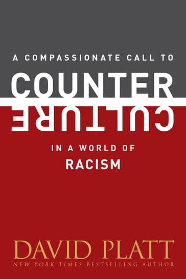 A Compassionate Call to Counter Culture in a World of Racism - David Platt