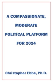 A Compassionate, Moderate Political Platform for 2024