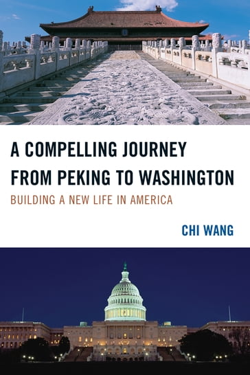 A Compelling Journey from Peking to Washington - Chi Wang - The U.S.-China Policy Foundation