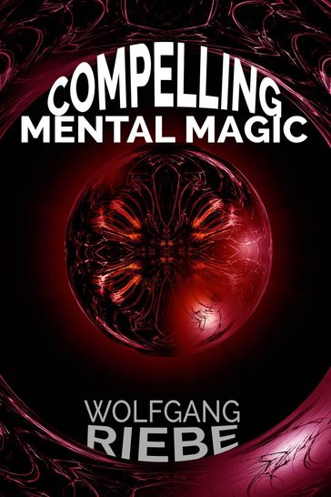 Compelling Mental Magic - Wolfgang Riebe