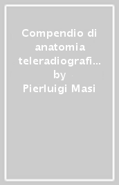 Compendio di anatomia teleradiografica. Vol. 1: Teleradiografia in proiezione laterale