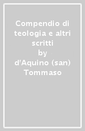 Compendio di teologia e altri scritti