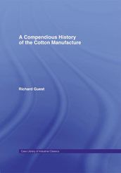 A Compendious History of Cotton Manufacture