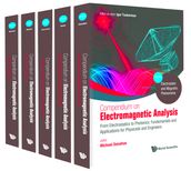 Compendium On Electromagnetic Analysis - From Electrostatics To Photonics: Fundamentals And Applications For Physicists And Engineers (In 5 Volumes)