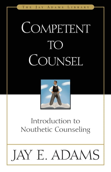 Competent to Counsel - Jay E. Adams