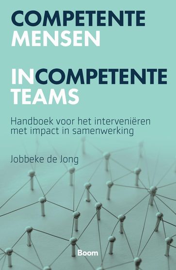 Competente mensen incompetente teams - Jobbeke de Jong